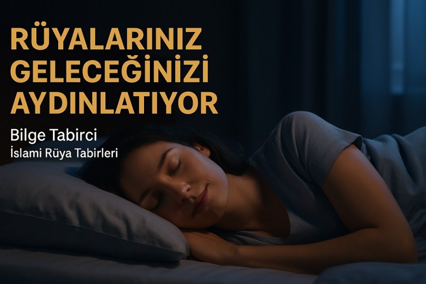 Rüyalar Geleceğinizi Aydınlatır mı? İslami Çerçevede Anlam ve Manevi Yönelim